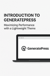 2. Introduction to GeneratePress: Maximizing Performance with a Lightweight Theme